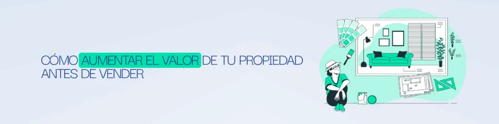 Banner Cómo Aumentar el Valor de tu Propiedad Antes de Vender