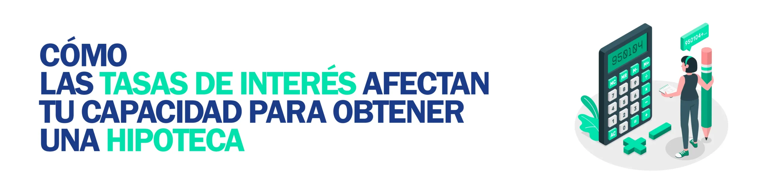 Banner Cómo las tasas de interés afectan tu capacidad para obtener una hipoteca